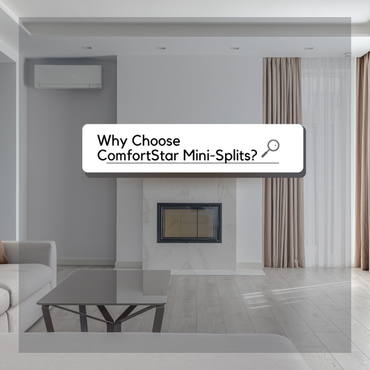 Why Choose ComfortStar Mini-Splits?