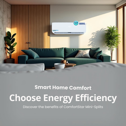 Why ComfortStar Mini-Splits from Are the Smartest Choice for Energy-Efficient Home Comfort