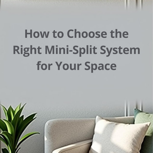 How to Choose the Right Mini-Split System for Your Space