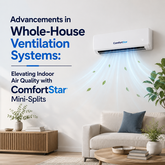 ComfortStar mini split cooling a bright modern living room with clean airflow and natural greenery, promoting improved indoor air quality with the title “Advancements in Whole-House Ventilation Systems.